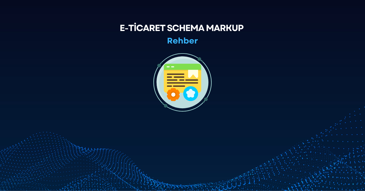 E Ticaret Schema Markup Rehberi