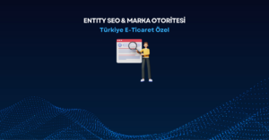 Entity SEO & Marka Otoritesi
