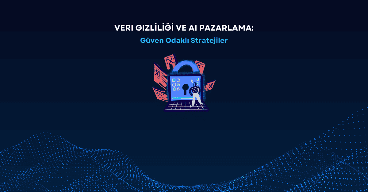 Veri GizlIlIgI ve AI Pazarlama